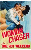 Woman Chaser / One Hot Weekend