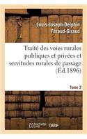 Traité Des Voies Rurales Publiques Et Privées Et Servitudes Rurales de Passage. Tome 2