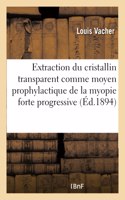 de l'Extraction Du Cristallin Transparent Comme Moyen Prophylactique de la Myopie Forte Progressive