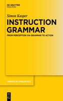 Instruction Grammar: From Perception via Grammar to Action(293 Trends in Linguistics. Studies and Monographs [TILSM])