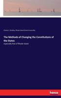 Methods of Changing the Constitutions of the States: especially that of Rhode Island