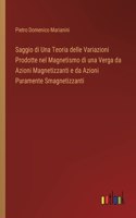Saggio di Una Teoria delle Variazioni Prodotte nel Magnetismo di una Verga da Azioni Magnetizzanti e da Azioni Puramente Smagnetizzanti