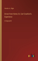 Driven from Home; Or, Carl Crawford's Experience: in large print