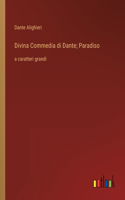 Divina Commedia di Dante; Paradiso: a caratteri grandi