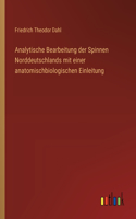 Analytische Bearbeitung der Spinnen Norddeutschlands mit einer anatomischbiologischen Einleitung