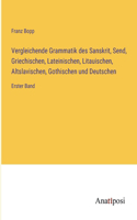 Vergleichende Grammatik des Sanskrit, Send, Griechischen, Lateinischen, Litauischen, Altslavischen, Gothischen und Deutschen