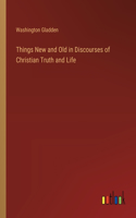 Things New and Old in Discourses of Christian Truth and Life