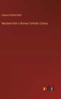 Maryland Not a Roman Catholic Colony