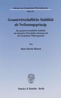 Gesamtwirtschaftliche Stabilitat ALS Verfassungsprinzip: Die Gesamtwirtschaftliche Stabilitat Der Deutschen Wirtschaftsverfassung Und Die Europaische Wahrungsunion