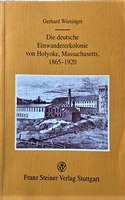 Die Deutsche Einwandererkolonie Von Holyoke, Massachusetts: 1865 - 1920