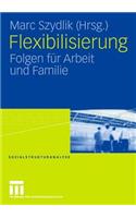 Flexibilisierung: Folgen Für Arbeit Und Familie