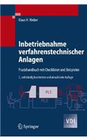 Inbetriebnahme Verfahrenstechnischer Anlagen: Praxishandbuch Mit Checklisten Und Beispielen