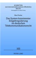 Das System Konsistenter Entgeltregulierung Im Deutschen Telekommunikationsrecht