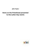 Items on the Priesthood presented to the Latter Day Saints