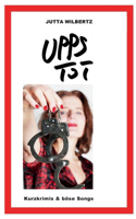 Upps - Tot: Kurzkrimis & böse Songs