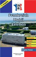 Frankreich-Mobil-Erleben: 2. Ausgabe aktualisiert und erweitert / Ratgeber-Reisen