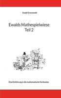 Ewalds Mathespielwiese: Eine Einführung in die mathematische Denkweise - Teil 2