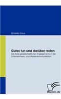 Gutes tun und darüber reden: Die Rolle gesellschaftlichen Engagements in der Unternehmens- und Markenkommunikation(German)