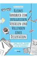 Kleines Handbuch zum erfolgreichen Verfassen und Vollenden einer Dissertation. Tipps, Tricks, Übungen und amüsante Anekdoten aus der Studienzeit