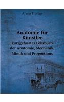 Anatomie für Künstler kurzgefasstes Lehrbuch der Anatomie, Mechanik, Mimik und Proportions: (English)