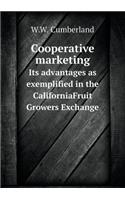 Cooperative Marketing Its Advantages as Exemplified in the Californiafruit Growers Exchange