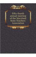 Fifty-fourth annual meeting of the Maryland State Teachers' Association
