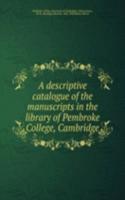 descriptive catalogue of the manuscripts in the library of Pembroke College, Cambridge