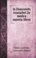 In Dioscoridis Anazarbei De medica materia libros