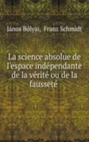 La science absolue de l'espace independante de la verite ou de la faussete .