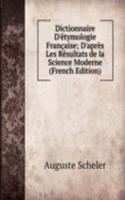 Dictionnaire D'etymologie Francaise; D'apres Les Resultats de la Science Moderne (French Edition)