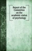 Report of the Committee on the academic status of psychology