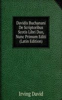 Davidis Buchanani De Scriptoribus Scotis Libri Duo, Nunc Primum Editi (Latin Edition)