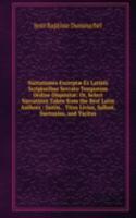 Narrationes Excerptae Ex Latinis Scriptoribus Servato Temporum Ordine Dispositae: Or, Select Narrations Taken from the Best Latin Authors : Justin, . Titus Livius, Sallust, Suetonius, and Tacitus