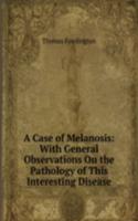 Case of Melanosis: With General Observations On the Pathology of This Interesting Disease