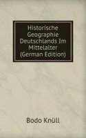 Historische Geographie Deutschlands Im Mittelalter (German Edition)
