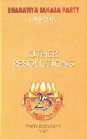 BHARATIYA JANTA PARTY(1980-2005) COMPLETE DOCUMENTS: Vol:7-Other Resolutions