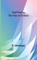 Final Proof or the Value of Evidence