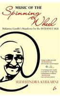 Music of the Spinning Wheel: Mahatma Gandhi's Manifesto for the Internet Age
