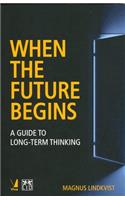 When the Future Begins: A Guide to Long-term Thinking