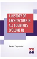 A History Of Architecture In All Countries (Volume II): From The Earliest Times To The Present Day In Five Volumes.-Vol. II. Edited By R. Phené Spiers