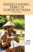 Understanding Tribes of Northeast India : Issues and Challenges