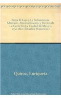 Entre El Lujo y La Subsistencia: Mercado, Abastecimiento y Precios de La Carne En La Ciudad de Mexico, 1750-1812