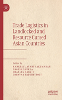 Trade Logistics in Landlocked and Resource Cursed Asian Countries