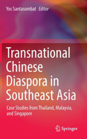 Transnational Chinese Diaspora in Southeast Asia: Case Studies from Thailand, Malaysia, and Singapore