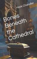 Bones Beneath the Cathedral