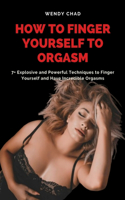 How to Finger Yourself to Orgasm
