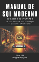 MANUAL DE SQL MODERNO Edição 2024: Do Básico ao Avançado. Um Guia Essencial para Atualização de Estudantes e Profissionais