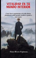 Vitalidad en tu mundo interior: Como hacer seguimiento a tu vida diaria, fortalece tu salud mental, como escribir te ayuda a vivir mejor.