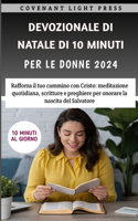 Devozionale Di Natale Di 10 Minuti Per Le Donne 2024: Rafforza il tuo cammino con Cristo: meditazione quotidiana, scritture e preghiere per onorare la nascita del Salvatore
