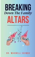 Breaking Down the Family Altars